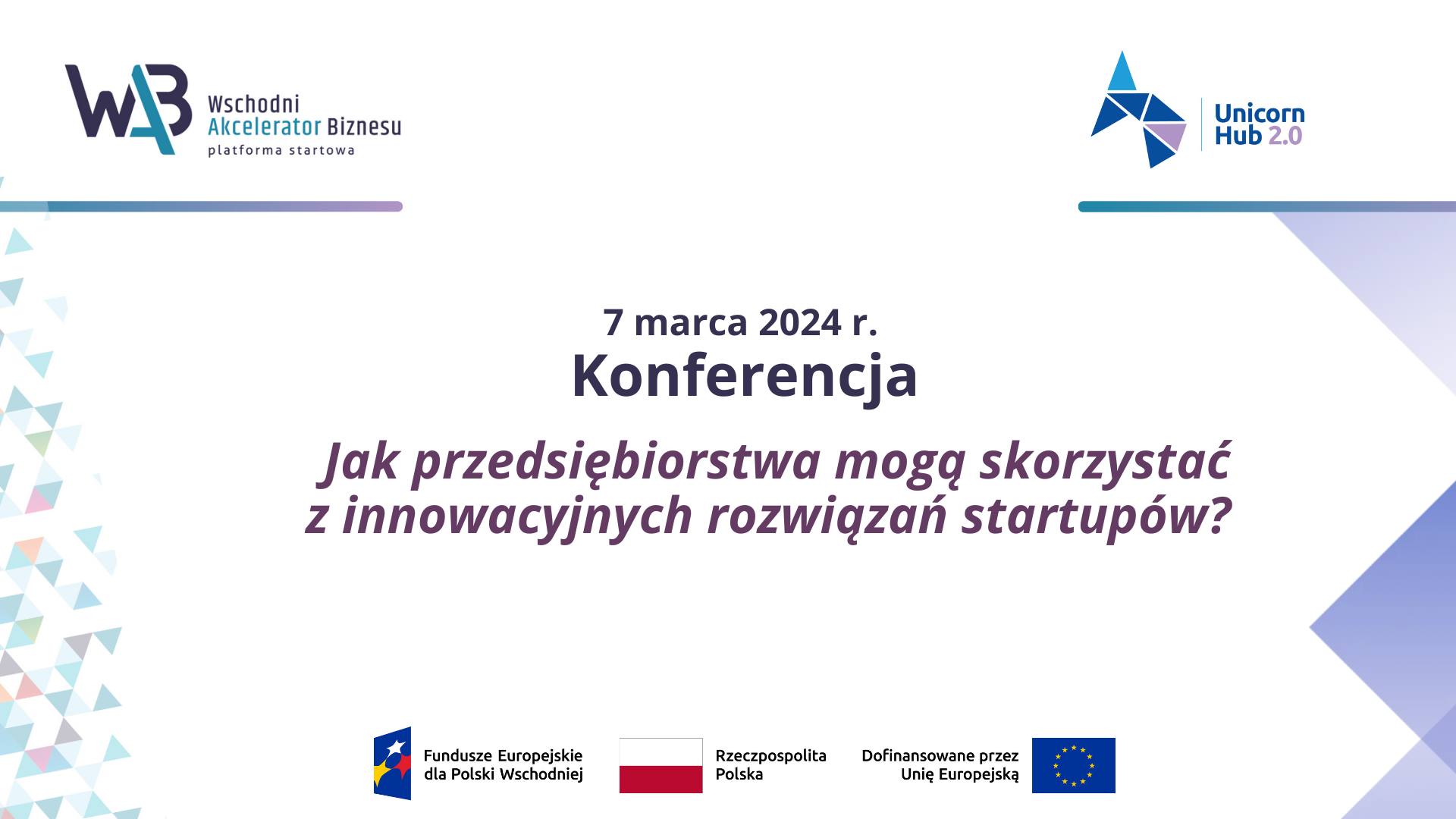 Konferencja inaugurująca projekty: Platforma Startowa Unicorn Hub – edycja II i Wschodni Akcelerator Biznesu 2, 7 marca 2024 r., Lublin